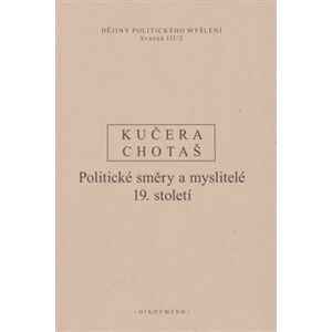 Dějiny politického myšlení III/2. Politické směry a myslitelé 19. století - Rudolf Kučera, Jiří Chotaš