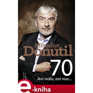 Miroslav Donutil 70. Ani málo, ani moc... - Dana Čermánková, Petr Čermák e-kniha