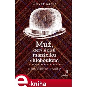 Muž, který si pletl manželku s kloboukem a jiné klinické povídky - Oliver Sacks e-kniha