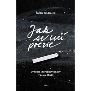 Jak se učí poezie. Výzkum literární výchovy v české škole - Václav Jindráček