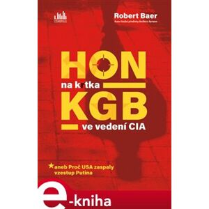 Hon na krtka KGB ve vedení CIA. aneb Proč USA zaspaly vzestup Putina - Robert Baer e-kniha