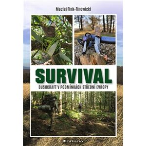 Survival. Bushcraft v podmínkách střední Evropy - Maciej Fink-Finowicki