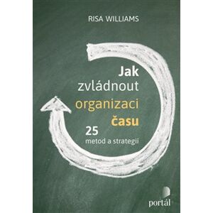Jak zvládnout organizaci času. 25 metod a strategií - Risa Williams