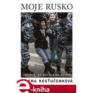 Moje Rusko. Zprávy ze ztracené země - Jelena Kosťučenková e-kniha