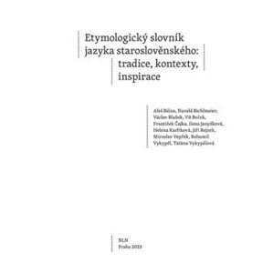 Etymologický slovník jazyka staroslověnského. tradice, kontexty, inspirace