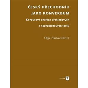 Český přechodník jako konverbum. Korpusová analýza překladových a nepřekladových textů - Olga Nádvorníková