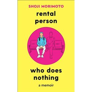 Rental Person Who Does Nothing: A Memoir - Shoji Morimoto