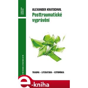 Posttraumatické vyprávění. Trauma - literatura - vzpomínka - Alexander Kratochvil e-kniha