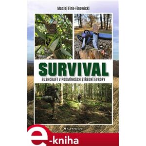 Survival. Bushcraft v podmínkách střední Evropy - Maciej Fink-Finowicki e-kniha
