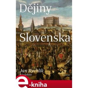 Dějiny Slovenska - Jan Rychlík, kolektiv autorů e-kniha