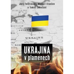 Ukrajina v plamenech - Tomáš Lemešani, Michail Stančev, Jurij Felštinskij