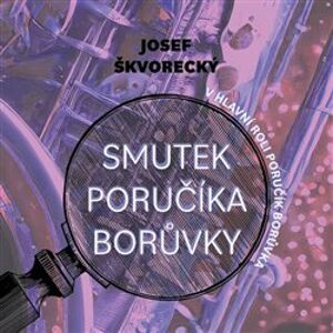Smutek poručíka Borůvky, CD - Josef Škvorecký