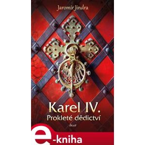 Karel IV. – Prokleté dědictví - Jaromír Jindra e-kniha
