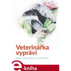 Veterinářka vypráví - Lýdie Suková, Lenka Vrátná e-kniha