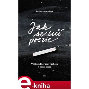 Jak se učí poezie. Výzkum literární výchovy v české škole - Václav Jindráček e-kniha