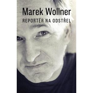 Reportér na odstřel - Marek Wollner
