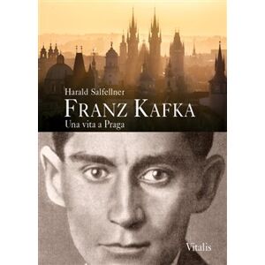 Franz Kafka - Una vita a Praga. Una guida letteraria - Harald Salfellner