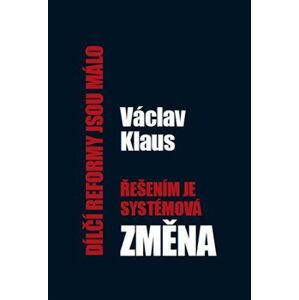 Dílčí reformy jsou málo – řešením je systémová změna - Václav Klaus