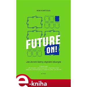 Future ON!. Jak zkrotit šelmy digitální džungle - Bohumil Kartous e-kniha