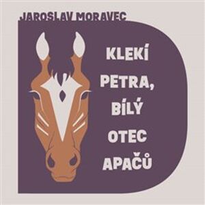 Klekí Petra, bílý otec Apačů, CD - Jaroslav Moravec