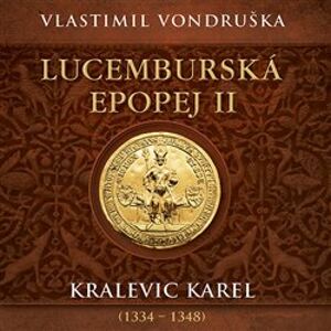 Lucemburská epopej II, CD - Kralevic Karel (1334–1347), CD - Vlastimil Vondruška