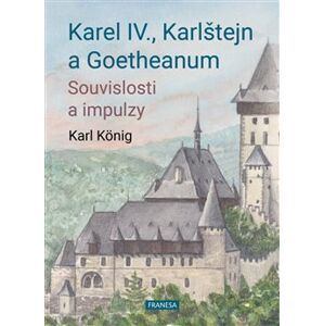 Karel IV., Karlštejn a Goetheanum. Souvislosti a impulzy - Karel König