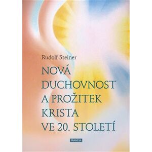 Nová duchovnost a prožitek Krista ve 20. století - Rudolf Steiner