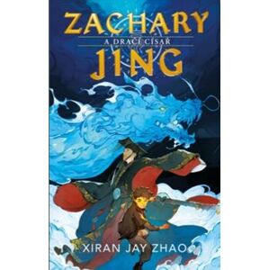 Zachary Jing a Dračí císař - Xiran Jay Zhao