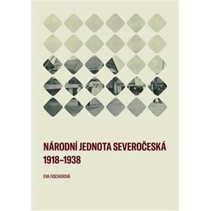 Národní jednota severočeská 1918–1938 - Eva Fischerová