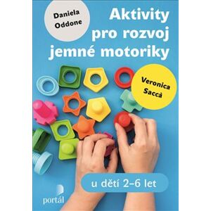 Aktivity pro rozvoj jemné motoriky. u dětí 2-6 let - Daniela Oddone, Veronica Sacca
