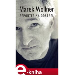 Reportér na odstřel - Marek Wollner e-kniha