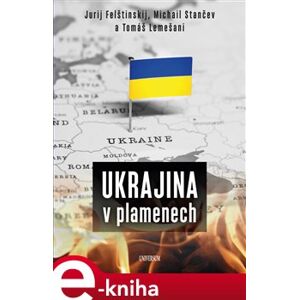 Ukrajina v plamenech - Tomáš Lemešani, Michail Stančev, Jurij Felštinskij e-kniha