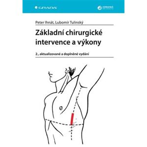 Základní chirurgické intervence a výkony. 2., aktualizované a doplněné vydání - Peter Ihnát, Lubomír Tulinský