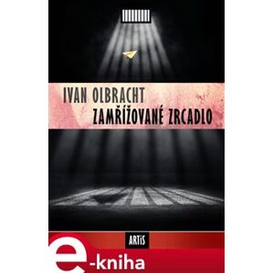Zamřížované zrcadlo - Ivan Olbracht e-kniha