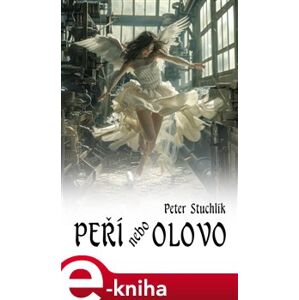 Peří nebo olovo - Peter Stuchlík e-kniha