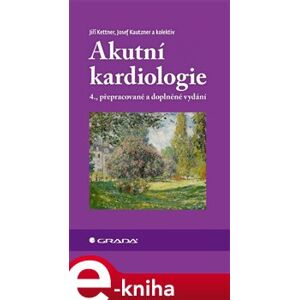 Akutní kardiologie. 4., přepracované a doplněné vydání - Josef Kautzner, kolektiv, Jiří Kettner e-kniha