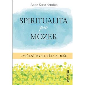 Spiritualita pro mozek. Cvičení mysli, těla a duše - Anne Kertz Kernion