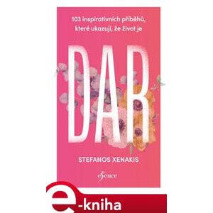 103 inspirativních příběhů, které ukazují, že život je DAR - Stefanos Xenakis e-kniha