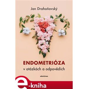 Endometrióza v otázkách a odpovědích - Jan Drahoňovský, Misha Lebeda e-kniha