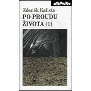 Po proudu života 1. - Zdeněk Kalista