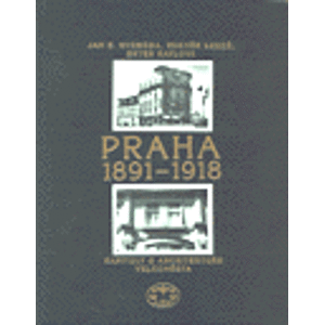 Praha 1891-1918. Kapitoly o architektuře velkoměsta - Jan E. Svoboda, Zdeněk Lukeš, Ester Havlová