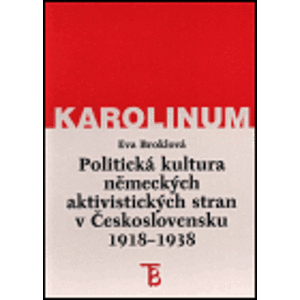 Politická kultura německých aktivistických stran v Československu 1918-1938 - Eva Broklová