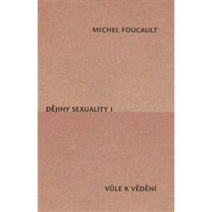 Dějiny sexuality I.. Vůle k vědění - Michel Foucault
