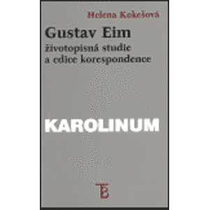 Gustav Eim - životopisná studie a edice korespondence - Helena Kokešová