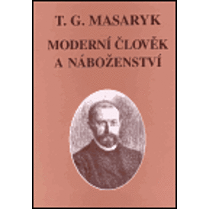 Moderní člověk a náboženství. Spisy TGM sv. 8 - Tomáš Garrigue Masaryk