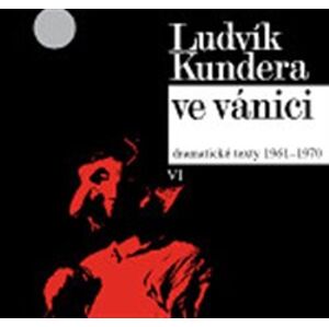 Ve vánici. Svazek VI. - Dramatické texty 1961-1970 - Ludvík Kundera