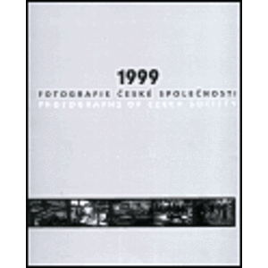 1999 - Fotografie české společnosti. Photographs of Czech Society