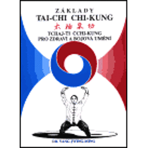 Základy tai-chi chi-kung. Tai-chi chi-kung - pro zdraví a bojová umění - Jwing-ming Yang